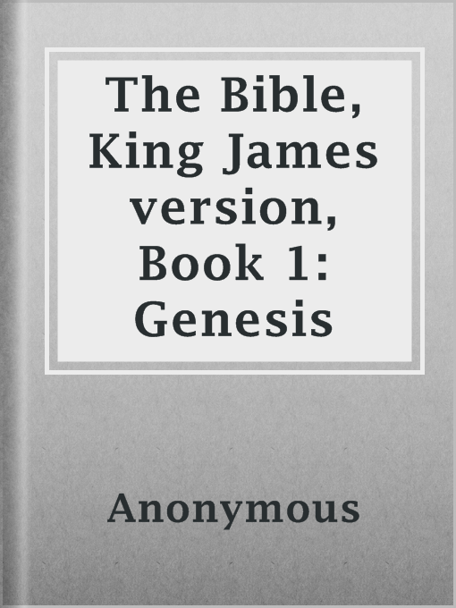 Title details for The Bible, King James version, Book 1: Genesis by Anonymous - Available